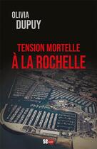 Couverture du livre « Tension mortelle à La Rochelle » de Olivia Dupuy aux éditions Sud Ouest Editions