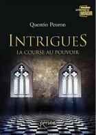 Couverture du livre « Intrigues la course au pouvoir » de Peuron Quentin aux éditions Persee