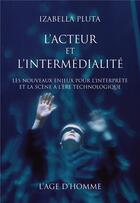 Couverture du livre « Acteur et l'intermedialite (l') » de Izabella Pluta aux éditions L'age D'homme