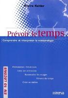 Couverture du livre « Prévoir le temps ; comprendre et interpréter la météorologie en 10 leçons » de Pierre Kohler aux éditions La Martiniere