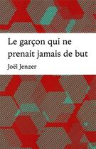 Couverture du livre « LE GARCON QUI NE PRENAIT JAMAIS DE BUT » de Joel Jenzer aux éditions Slatkine