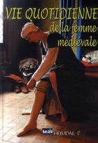 Couverture du livre « Vie quotidienne de la femme medievale » de  aux éditions Heimdal