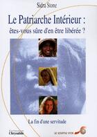 Couverture du livre « Le patriarche intérieur : êtes-vous sûre d'en être libérée ? la fin d'une servitude » de Sidra Stone aux éditions Le Souffle D'or