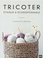 Couverture du livre « Tricoter éthique & responsable » de Charlotte Vannier aux éditions La Plage