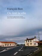 Couverture du livre « Où finit la ville » de Francois Bon aux éditions Joca Seria