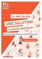 Couverture du livre « Le mal de dos, une solution : l'activité physique ! comprendre la douleur, la combattre avec l'activité physique adaptée » de Alexandra Landry aux éditions In Press