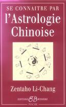 Couverture du livre « Se connaîitre par l'astrologie chinoise » de Zentaho Li-Chang aux éditions Bussiere