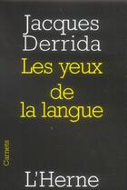 Couverture du livre « Les Cahiers De L'Herne ; Les Yeux De La Langue » de Jacques Derrida aux éditions L'herne