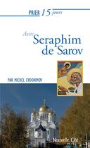 Couverture du livre « Prier 15 jours avec... Tome 123 : Seraphim de Sarov » de Michel Evdokimov aux éditions Nouvelle Cite