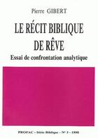 Couverture du livre « Le récit biblique de rêve ; essai de confrontation analytique » de Pierre Gibert aux éditions Profac