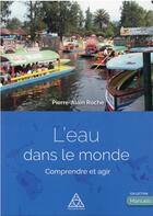 Couverture du livre « L'eau dans le monde : comprendre et agir » de Pierre-Alain Roche aux éditions Presses Ecole Nationale Ponts Chaussees