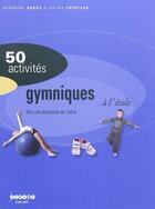 Couverture du livre « 50 activités gymniques à l'école » de Sylvie Fourteau et Sandrine Danos aux éditions Crdp De Toulouse