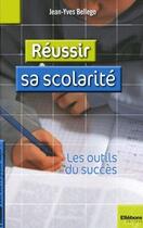 Couverture du livre « Réussir sa scolarité ; les outils du succès » de Jean-Yves Bellego aux éditions Ellebore