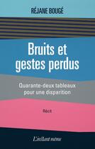 Couverture du livre « Bruits et gestes perdus » de Bouge Rejane aux éditions Les Editions De L'instant Meme