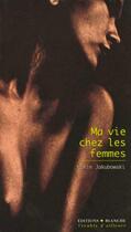 Couverture du livre « Ma vie chez les femmes » de Maxim Jakubowski aux éditions Blanche