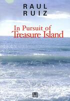Couverture du livre « In pursuit of Treasure Island » de Raoul Ruiz aux éditions Dis Voir