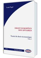 Couverture du livre « Droit europeen des affaires 2012 » de Louis Vogel aux éditions Lawlex