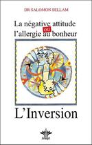 Couverture du livre « La négative attitude ou l'allergie au bonheur ; l'inversion » de Salomon Sellam aux éditions Berangel