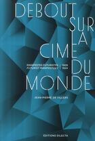 Couverture du livre « Debout sur la cime du monde ; manifestes futuristes » de De Villers J-P. aux éditions Dilecta