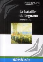 Couverture du livre « La bataille de Legnano ; 29 mai 1176 » de Pierre Racine aux éditions Les Editions Maison