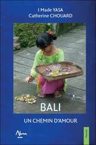 Couverture du livre « Bali : un chemin d'amour » de I Made Yasa et Catherine Chouard aux éditions Aluna