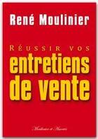 Couverture du livre « Réussir vos entretiens de vente » de Rene Moulinier aux éditions Moulinier Et Associes