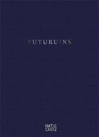 Couverture du livre « Futuruins: the future of ruins and ruins of the future » de Dimitri Ozerkov aux éditions Hatje Cantz