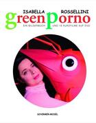 Couverture du livre « Isabella rossellini green porno (avec dvd) /anglais/allemand » de Isabella Rossellini aux éditions Schirmer Mosel