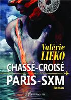 Couverture du livre « Chassé-croisé Paris-SXM » de Valerie Lieko aux éditions Atramenta