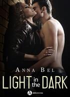 Couverture du livre « Light in the Dark » de Anna Bel aux éditions Editions Addictives