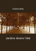 Couverture du livre « Jardins divers l'été » de Charles Bilas aux éditions Librinova