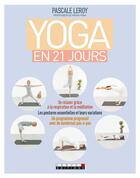 Couverture du livre « Yoga facile en 21 jours ; se relaxer grâce à la respiration et la méditation, les postures essentielles et leurs variations, un programme progressif avec de nombreux pas-à-pas » de Pascale Leroy aux éditions Leduc