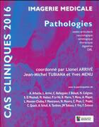 Couverture du livre « Cas clinique : pathologies (édition 2016) » de Lionel Arrive et Tubiana Jean-Michel et Yves Menu aux éditions Sauramps Medical