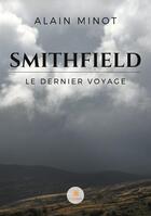 Couverture du livre « Smithfield : le dernier voyage » de Alain Minot aux éditions Le Lys Bleu