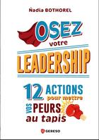 Couverture du livre « Osez votre leadership ! - 12 actions pour mettre vos peurs au tapis » de Botherel Nadia aux éditions Gereso