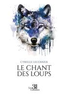 Couverture du livre « Le chant des loups » de Cyrielle Lecosnier aux éditions Les Trois Colonnes