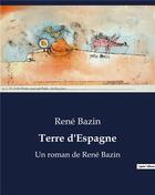 Couverture du livre « Terre d'Espagne : Un roman de René Bazin » de René Bazin aux éditions Culturea