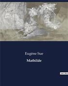 Couverture du livre « Mathilde » de Eugene Sue aux éditions Culturea