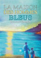 Couverture du livre « La maison des hommes bleus » de Glietsch Bernard aux éditions Le Lys Bleu