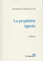 Couverture du livre « La prophétie égarée » de Mahmoud Chokrollahi aux éditions Le Soupirail