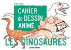Couverture du livre « Cahier de dessin animé : les dinosaures » de Claire Fay aux éditions Editions Animees