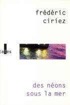Couverture du livre « Des néons sous la mer » de Frederic Ciriez aux éditions Verticales