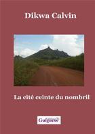 Couverture du livre « La cité ceinte du nombril » de Dikwa Calvin aux éditions Guiguess Editions