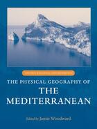 Couverture du livre « The Physical Geography of the Mediterranean » de Jamie Woodward aux éditions Oup Oxford