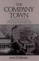 Couverture du livre « The Company Town: Architecture and Society in the Early Industrial Age » de John Garner aux éditions Oxford University Press Usa