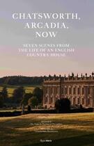 Couverture du livre « Chatsworth, arcadia now seven scenes from the life of an english country house » de John-Paul Stonard aux éditions Rizzoli