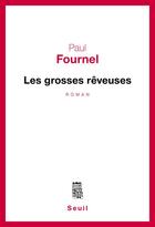 Couverture du livre « Les grosses rêveuses » de Paul Fournel aux éditions Seuil