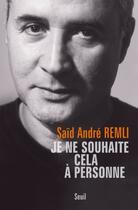 Couverture du livre « Je ne souhaite cela à personne » de Said Andre Remli aux éditions Seuil