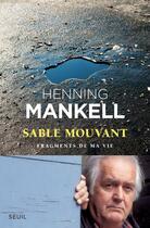 Couverture du livre « Sable mouvant ; fragments de ma vie » de Henning Mankell aux éditions Seuil