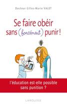 Couverture du livre « Se faire obéir, sans (forcément) punir ! » de G.M Vallet aux éditions Larousse